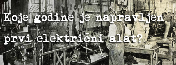 Lekcija iz istorije - Prvi električni alat