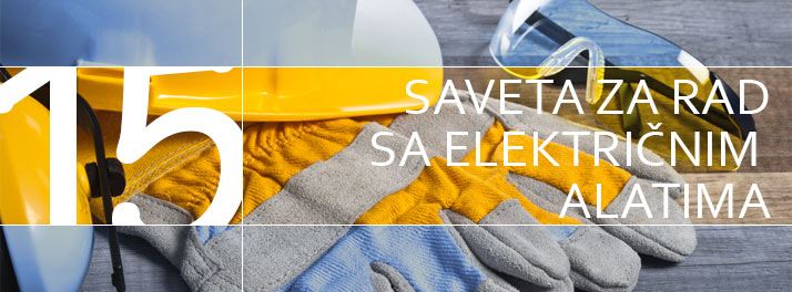 15 saveta za bezbedan rad sa električnim alatima